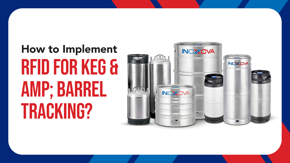 How to Implement RFID for Keg & Barrel Tracking?