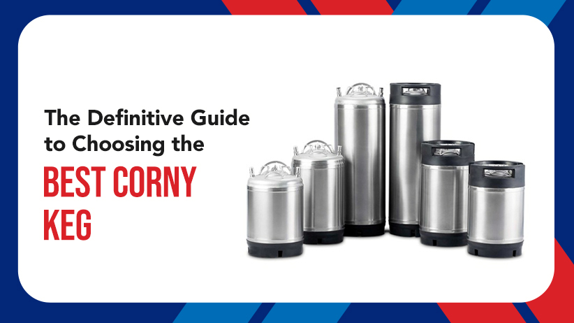 The Definitive Guide to Choosing the Best Corny Keg